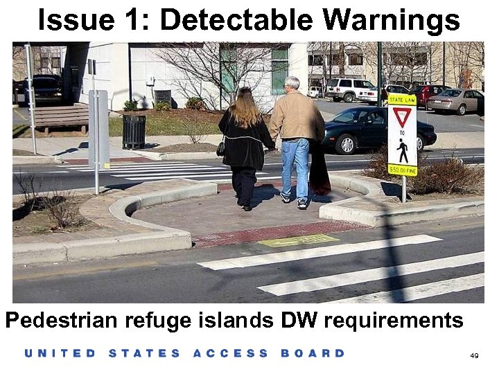 Issue 1: Detectable Warnings Pedestrian refuge islands DW requirements 49 