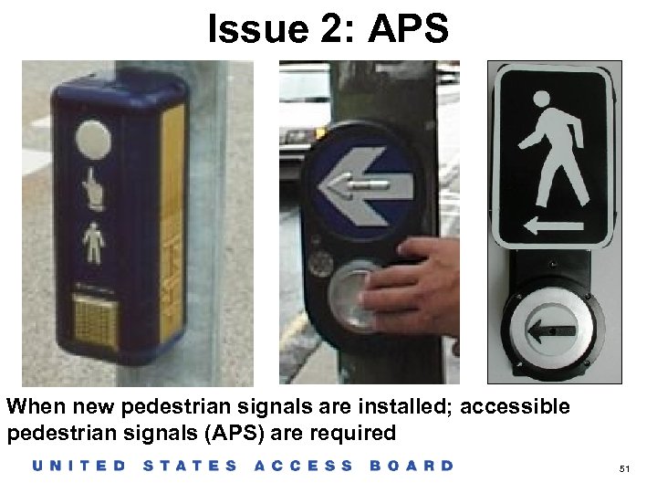 Issue 2: APS When new pedestrian signals are installed; accessible pedestrian signals (APS) are