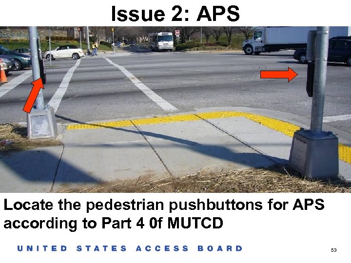 Issue 2: APS Locate the pedestrian pushbuttons for APS according to Part 4 0