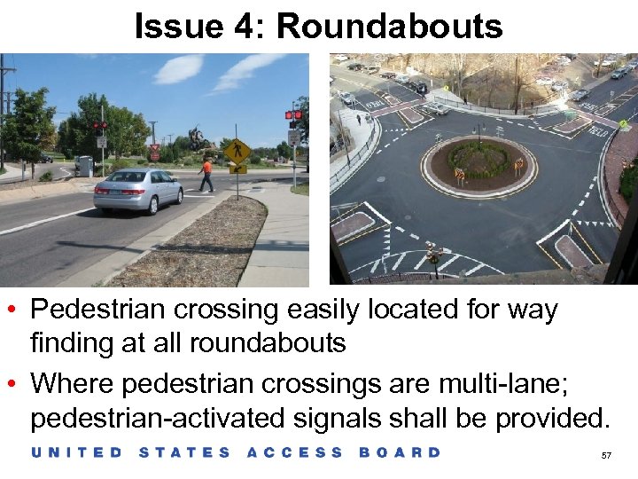 Issue 4: Roundabouts • Pedestrian crossing easily located for way finding at all roundabouts