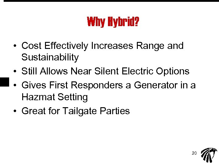 Why Hybrid? • Cost Effectively Increases Range and Sustainability • Still Allows Near Silent