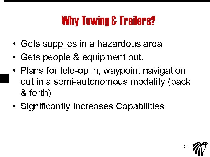 Why Towing & Trailers? • Gets supplies in a hazardous area • Gets people