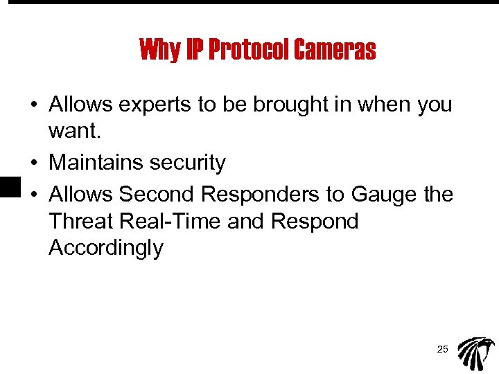 Why IP Protocol Cameras • Allows experts to be brought in when you want.
