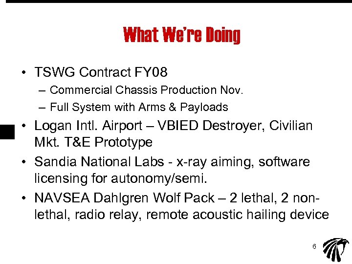 What We’re Doing • TSWG Contract FY 08 – Commercial Chassis Production Nov. –