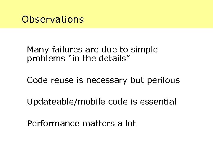 Observations Many failures are due to simple problems “in the details” Code reuse is