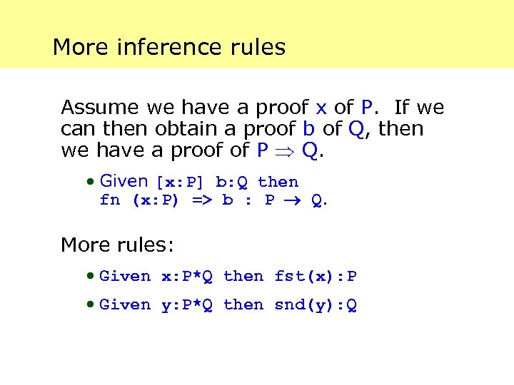 More inference rules Assume we have a proof x of P. If we can