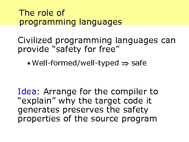 The role of programming languages Civilized programming languages can provide “safety for free” ·