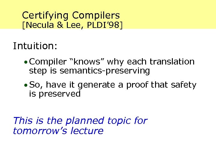 Certifying Compilers [Necula & Lee, PLDI’ 98] Intuition: · Compiler “knows” why each translation