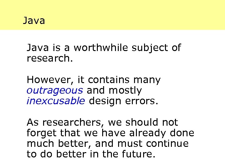 Java is a worthwhile subject of research. However, it contains many outrageous and mostly