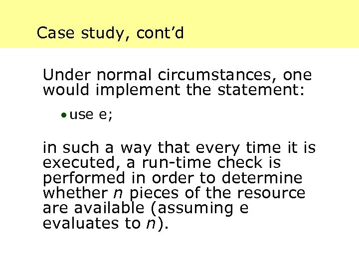 Case study, cont’d Under normal circumstances, one would implement the statement: · use e;