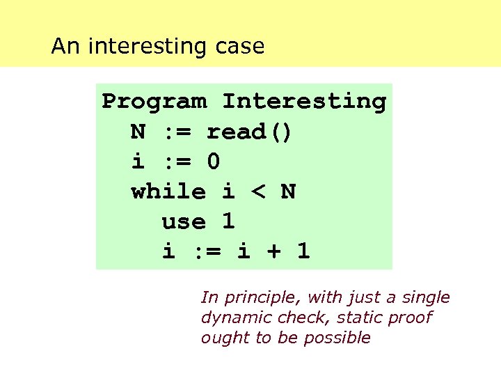 An interesting case Program Interesting N : = read() i : = 0 while