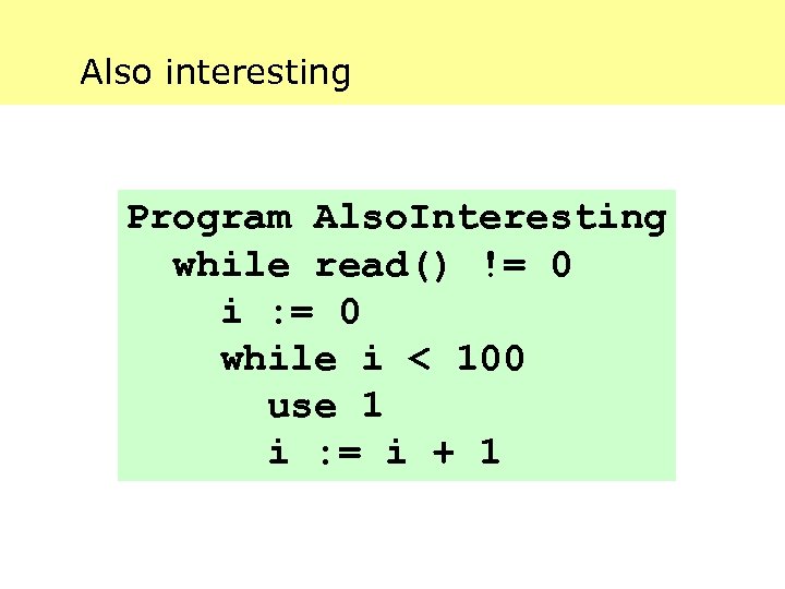 Also interesting Program Also. Interesting while read() != 0 i : = 0 while