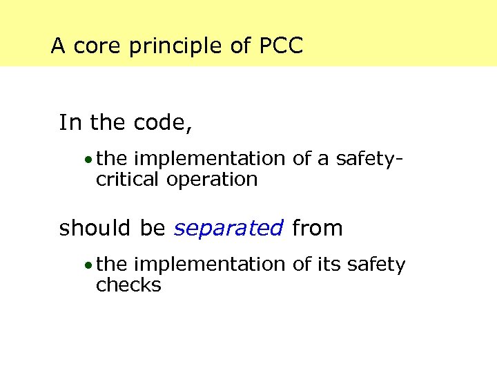 A core principle of PCC In the code, · the implementation of a safetycritical