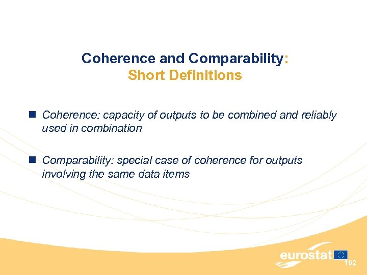 Coherence and Comparability: Short Definitions n Coherence: capacity of outputs to be combined and