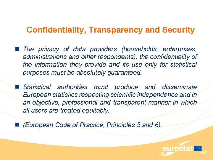 Confidentiality, Transparency and Security n The privacy of data providers (households, enterprises, administrations and