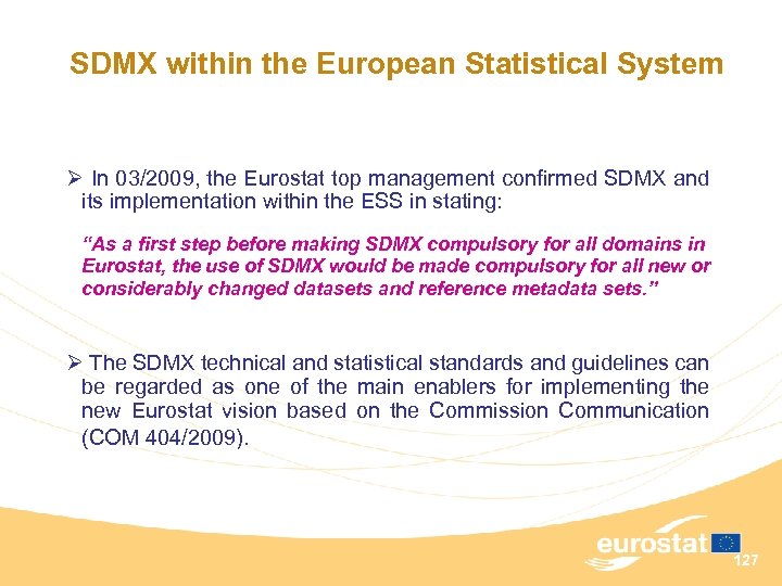 SDMX within the European Statistical System Ø In 03/2009, the Eurostat top management confirmed