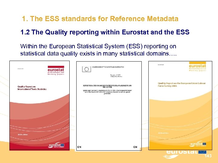 1. The ESS standards for Reference Metadata 1. 2 The Quality reporting within Eurostat