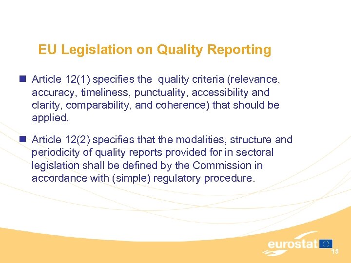 EU Legislation on Quality Reporting n Article 12(1) specifies the quality criteria (relevance, accuracy,