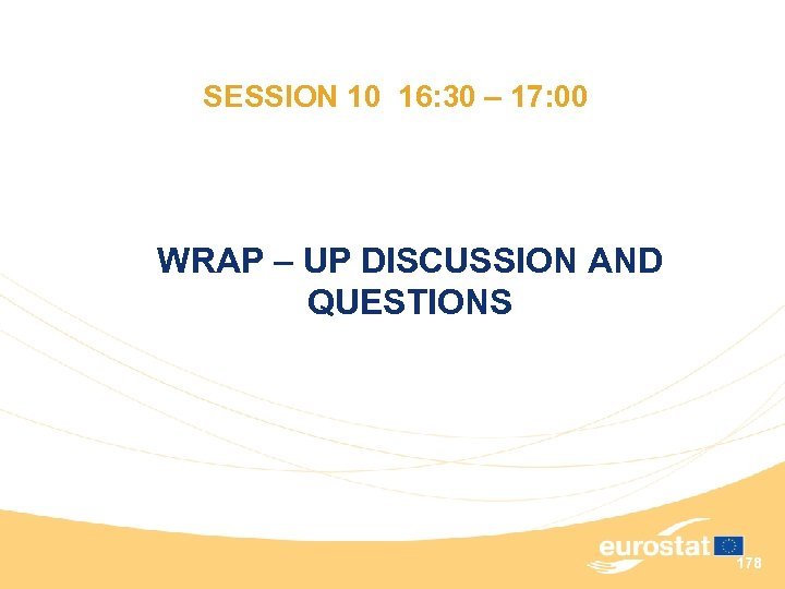 SESSION 10 16: 30 – 17: 00 WRAP – UP DISCUSSION AND QUESTIONS 178