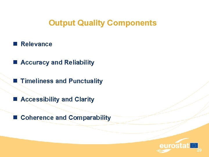 Output Quality Components n Relevance n Accuracy and Reliability n Timeliness and Punctuality n