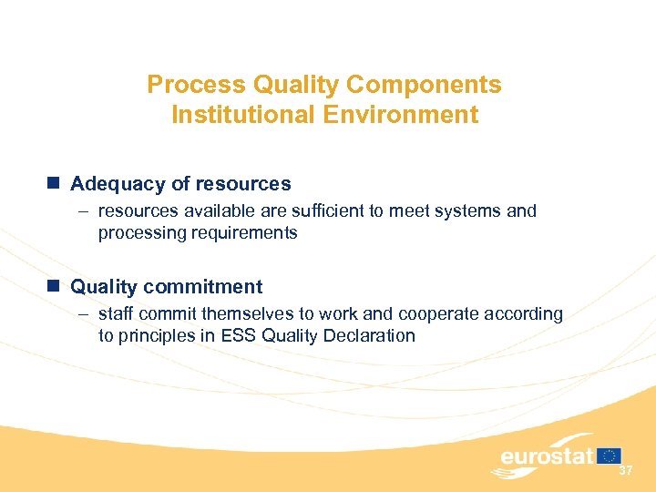 Process Quality Components Institutional Environment n Adequacy of resources – resources available are sufficient