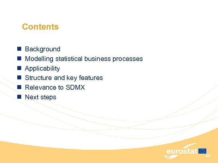 Contents n n n Background Modelling statistical business processes Applicability Structure and key features