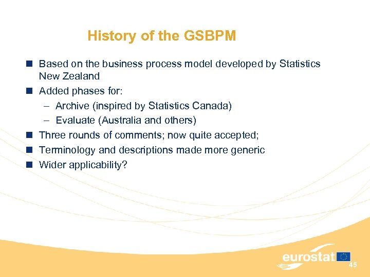 History of the GSBPM n Based on the business process model developed by Statistics
