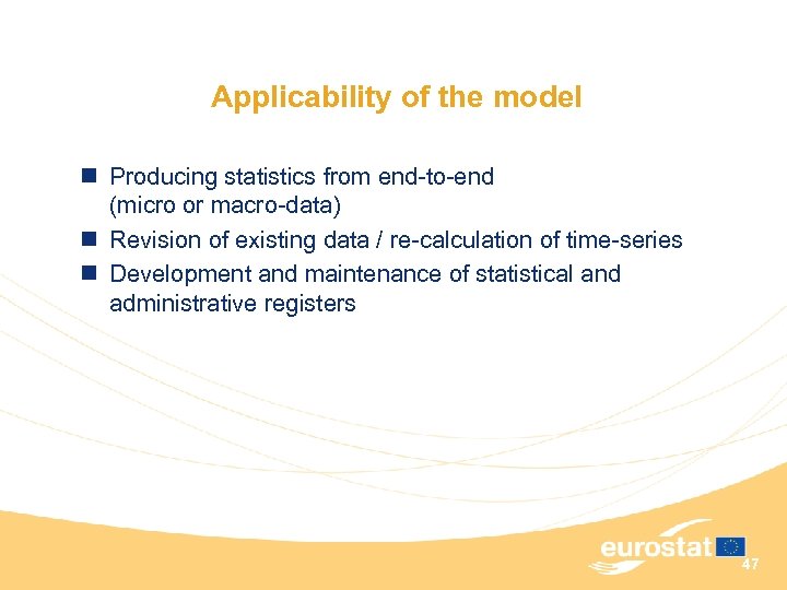 Applicability of the model n Producing statistics from end-to-end (micro or macro-data) n Revision