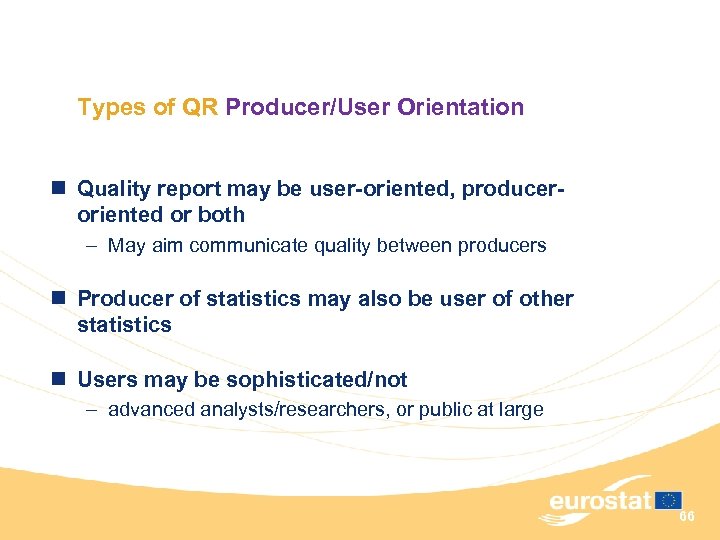 Types of QR Producer/User Orientation n Quality report may be user-oriented, produceroriented or both
