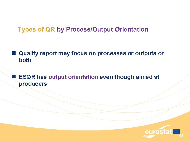 Types of QR by Process/Output Orientation n Quality report may focus on processes or