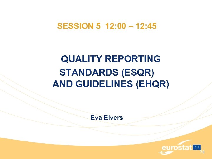 SESSION 5 12: 00 – 12: 45 QUALITY REPORTING STANDARDS (ESQR) AND GUIDELINES (EHQR)