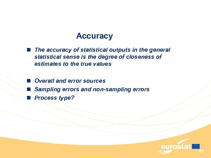 Accuracy n The accuracy of statistical outputs in the general statistical sense is the