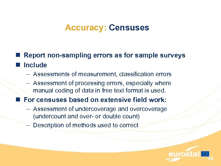 Accuracy: Censuses n Report non-sampling errors as for sample surveys n Include – Assessments