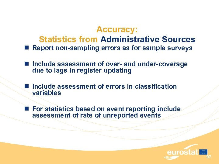 Accuracy: Statistics from Administrative Sources n Report non-sampling errors as for sample surveys n