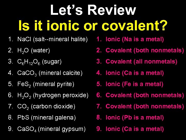 Let’s Review Is it ionic or covalent? 1. Na. Cl (salt--mineral halite) 1. Ionic