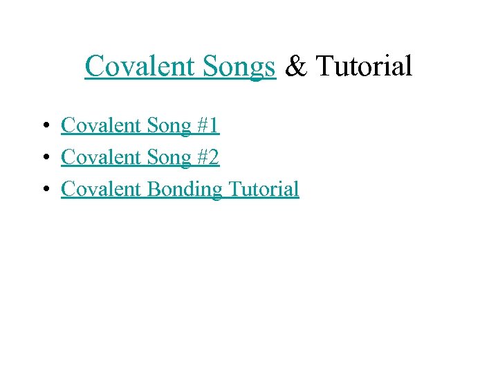 Covalent Songs & Tutorial • Covalent Song #1 • Covalent Song #2 • Covalent