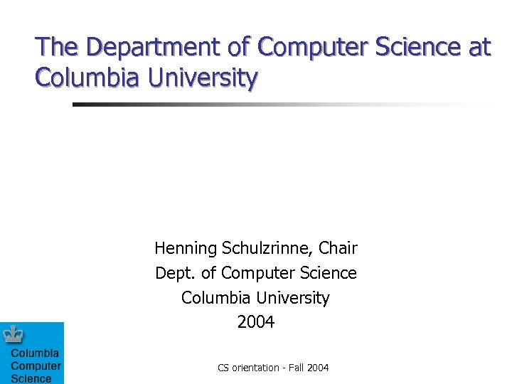 The Department of Computer Science at Columbia University Henning Schulzrinne, Chair Dept. of Computer