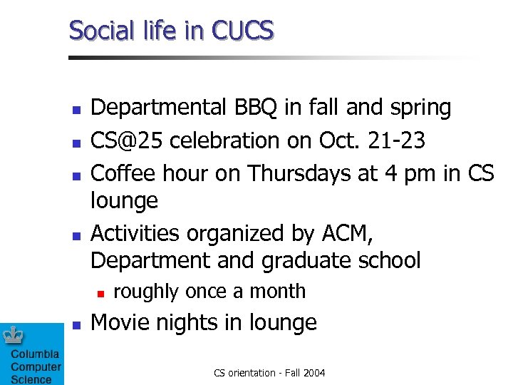 Social life in CUCS n n Departmental BBQ in fall and spring CS@25 celebration