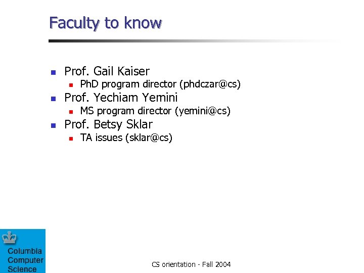 Faculty to know n Prof. Gail Kaiser n n Prof. Yechiam Yemini n n