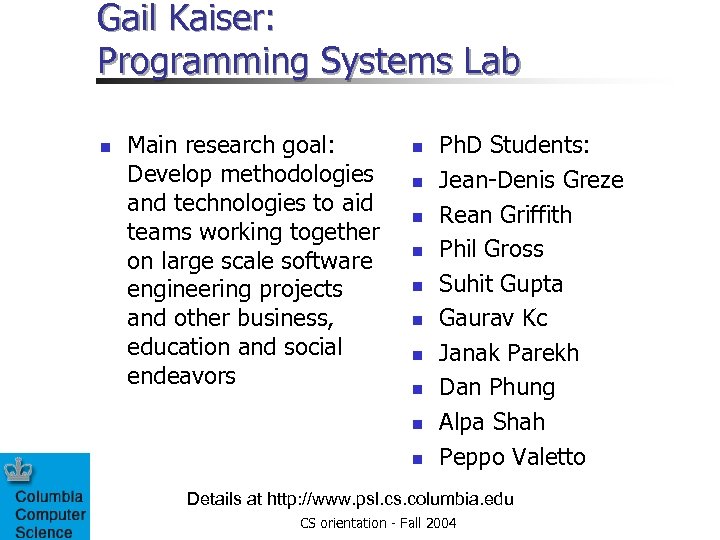 Gail Kaiser: Programming Systems Lab n Main research goal: Develop methodologies and technologies to