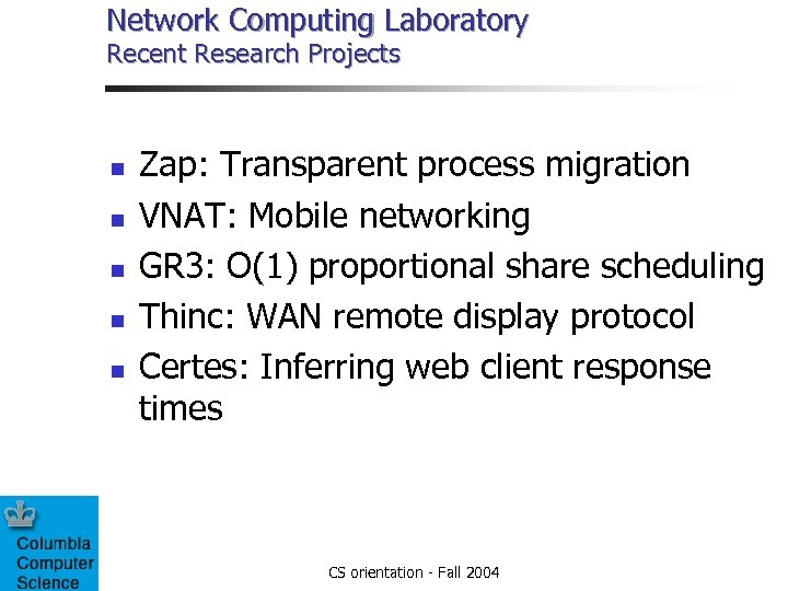 Network Computing Laboratory Recent Research Projects n n n Zap: Transparent process migration VNAT: