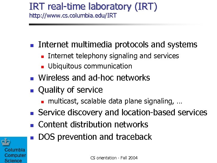 IRT real-time laboratory (IRT) http: //www. cs. columbia. edu/IRT n Internet multimedia protocols and