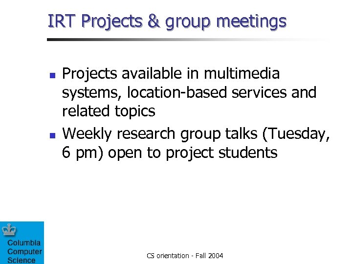 IRT Projects & group meetings n n Projects available in multimedia systems, location-based services