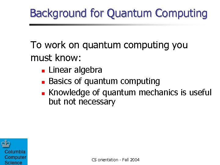 Background for Quantum Computing To work on quantum computing you must know: n n