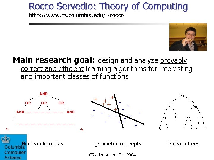 Rocco Servedio: Theory of Computing http: //www. cs. columbia. edu/~rocco Main research goal: design