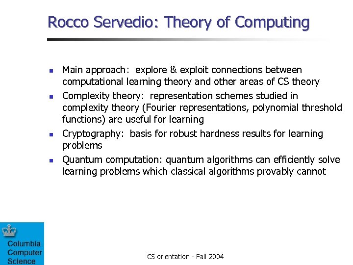 Rocco Servedio: Theory of Computing n n Main approach: explore & exploit connections between