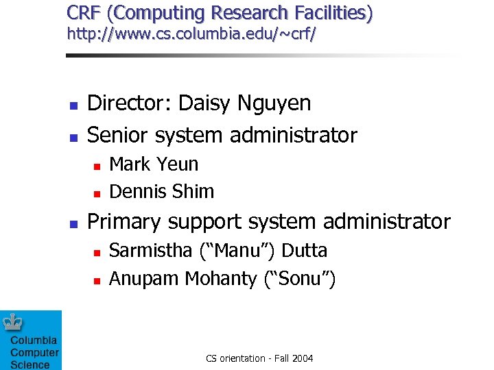 CRF (Computing Research Facilities) http: //www. cs. columbia. edu/~crf/ n n Director: Daisy Nguyen