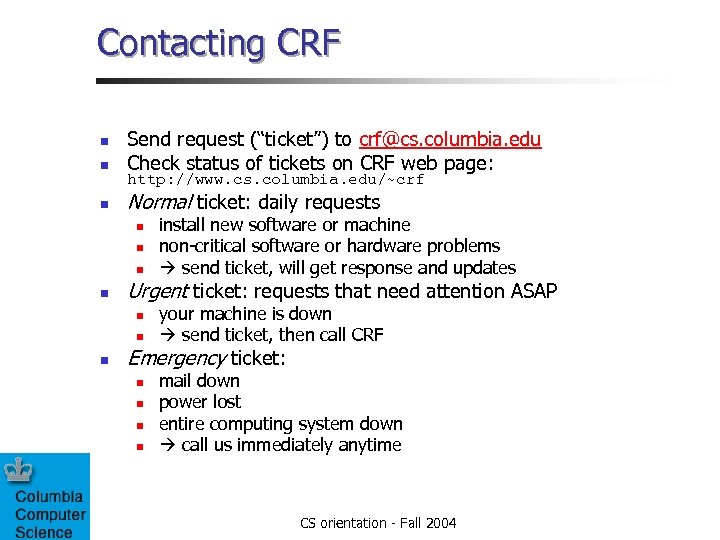 Contacting CRF n Send request (“ticket”) to crf@cs. columbia. edu Check status of tickets