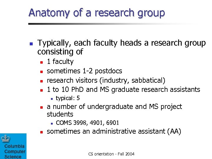 Anatomy of a research group n Typically, each faculty heads a research group consisting