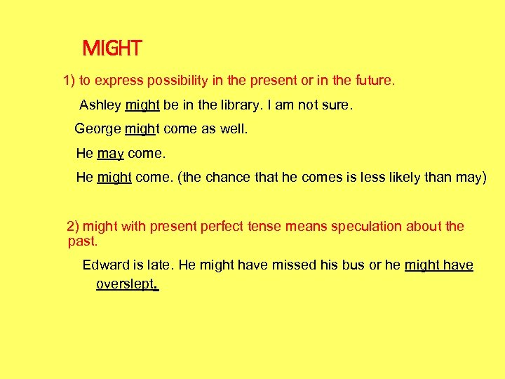 MIGHT 1) to express possibility in the present or in the future. Ashley might